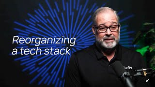 Reorganizing Your Tech Stack
