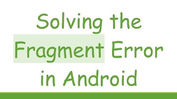 Solving the Fragment Error in Android