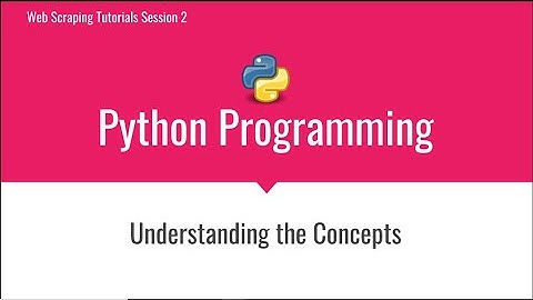Session 2 - Part 2 - Python Concepts - Web Scraping Tutorials