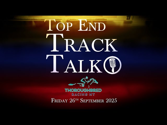 Top End Track Talk EP250 26 09 25