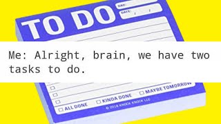 Alright, Brain, We Have Two Tasks To Do