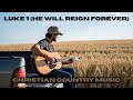 Luke 1 (He Will Reign Forever) - Country