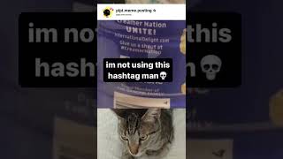 I'm not using this hashtag man 💀 #memes #funny #cat