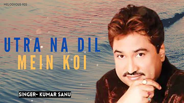 Utra Na Dil Mein Koi | Uff Yeh Mohabbat | Kumar Sanu | Kumar Sanu Best Song