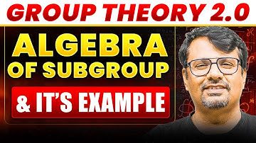 Group Theory 2.0 | Algebra of Subgroup and It