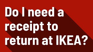 Do I need a receipt to return at IKEA?