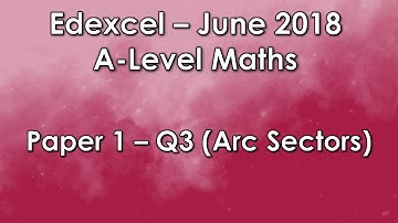 Edexcel A-Level Maths June 2018: Paper 1 - Q3 (Arc Sectors)