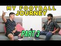 Soheil Var Football Journey | Part 3