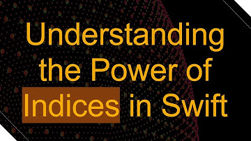 Understanding the Power of Indices in Swift