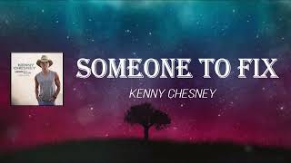 Kenny Chesney - Someone To Fix (Lyrics)