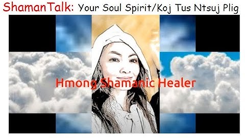 #3 Shaman Talk: Soul Spirit Energy/Tus Ntsuj Plig (English) Hmong Shaman