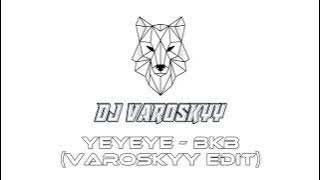 YEYEYE - BKB (VAROSKYY EDIT)