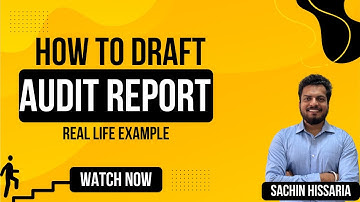 How to Draft Audit Report - Real-Life example (step by step Approach) - Sachin Hissaria