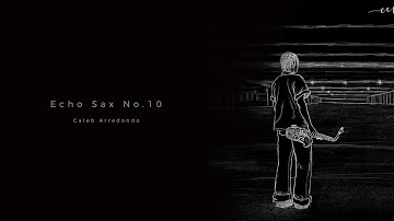 Caleb Arredondo - Echo Sax No.10
