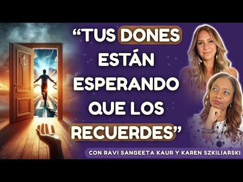 ¿Cómo hacer que tu ALMA recuerde sus DONES? con Ravi Sangeeta Kaur y Karen Szkiliarski