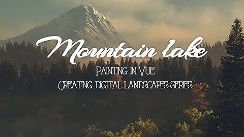 Vue tutorial, project lake creating mountain part 1. Painting in 3D Application.
