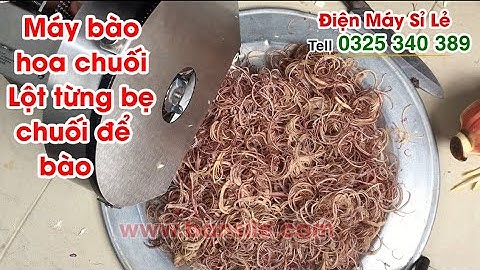 Máy bào sợi nộm hoa chuối, bắp chuối. Lột từng bẹ chuối vẫn bào cực đẹp