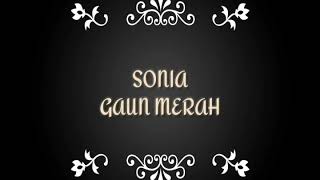 Sonia~gaun merah (biarkan ku bawa luka hatiku ini)