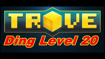 Trove - Ding Max Level (20) & My Current Loot