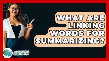 What Are Linking Words For Summarizing? - The Language Library