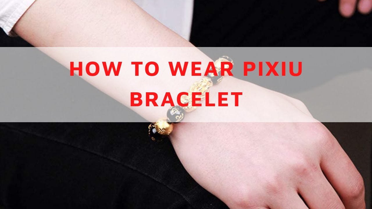 How to Wear a Feng Shui Pixiu Bracelet