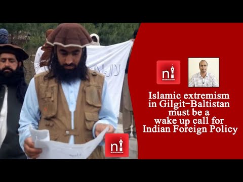 Islamic extremism in Gilgit-Baltistan must be a wake up call for Indian Foreign Policy