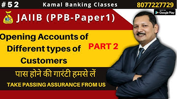 #52-21 Nov-7am-JAIIB PPB- Paper 1- Opening Accounts of Different types of Customers Part2- Kamal Sir