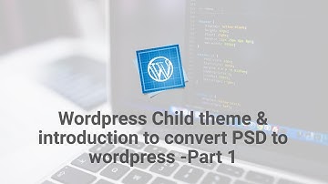 Wordpress child theme and Introduction Convert PSD to Wordpress