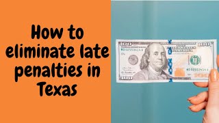 How to Eliminate Late Penalties for Sales Tax and Franchise Tax Filings in the State of Texas