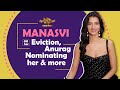 Manasvi On Her Eviction, Anurag Nominating Her &amp; More | India Forums