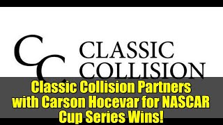 Classic Collision Partners with Carson Hocevar for NASCAR Cup Series Wins!