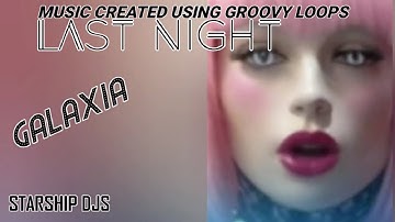 Last Night EDM 🎧 (music created using Groovy Loops) Galaxia And Glitch Visualisation #17