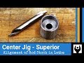 Center Jig - Superior Alignment of Rod Stock for Lathe Work