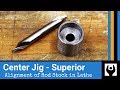 Center Jig - Superior Alignment of Rod Stock for Lathe Work Center Jig - Superior Alignment of Rod Stock for Lathe Work