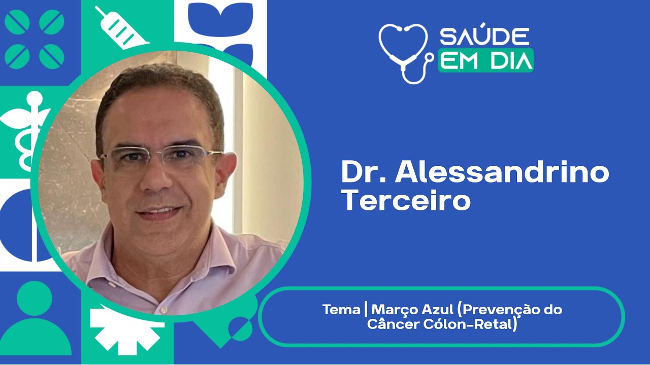 Saúde em Dia / Março Azul: Prevenção do Câncer Cólon-Retal
