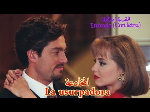 المخادعة المقدمة مترجمة La Usurpadora Entrada Con Letra