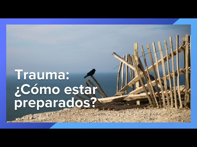 Efectos del trauma | ¿Cómo estar preparados?