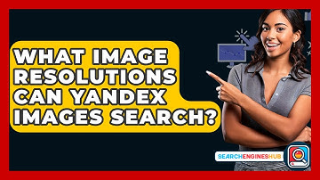 What Image Resolutions Can Yandex Images Search? - SearchEnginesHub.com