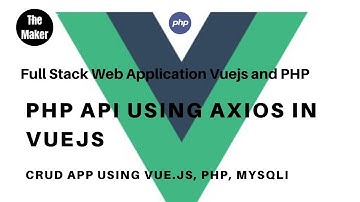 PHP Api using Axios in vuejs | full stack web application in vuejs and php  mysqli #4 |The Maker
