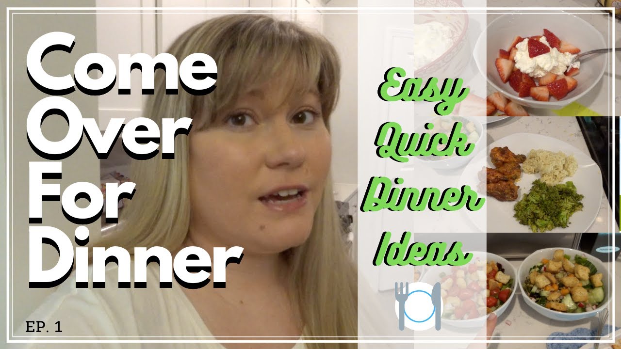 COME OVER FOR DINNER! EP.1 | EASY DINNER MEAL IDEAS | EASY MEALS FOR