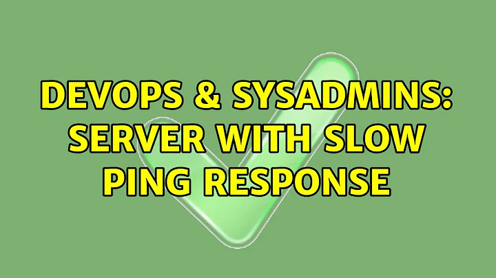 DevOps & SysAdmins: Server with slow ping response (7 Solutions!!)