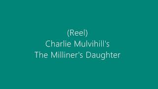 (Reels) Charlie Mulvihill's, The Milliner's Daughter - Irish Flute