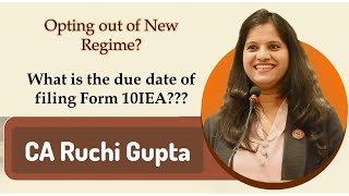 Due date of filing Form 10IEA| Opt out of New Tax regime| No old regime after 31st July 2024