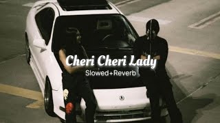 Cheri Cheri Lady (Slowed Reverb)