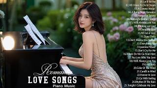100 Beautiful Piano Love Songs Ever - The Best Relaxing Piano Instrumental Love Songs Of All Time
