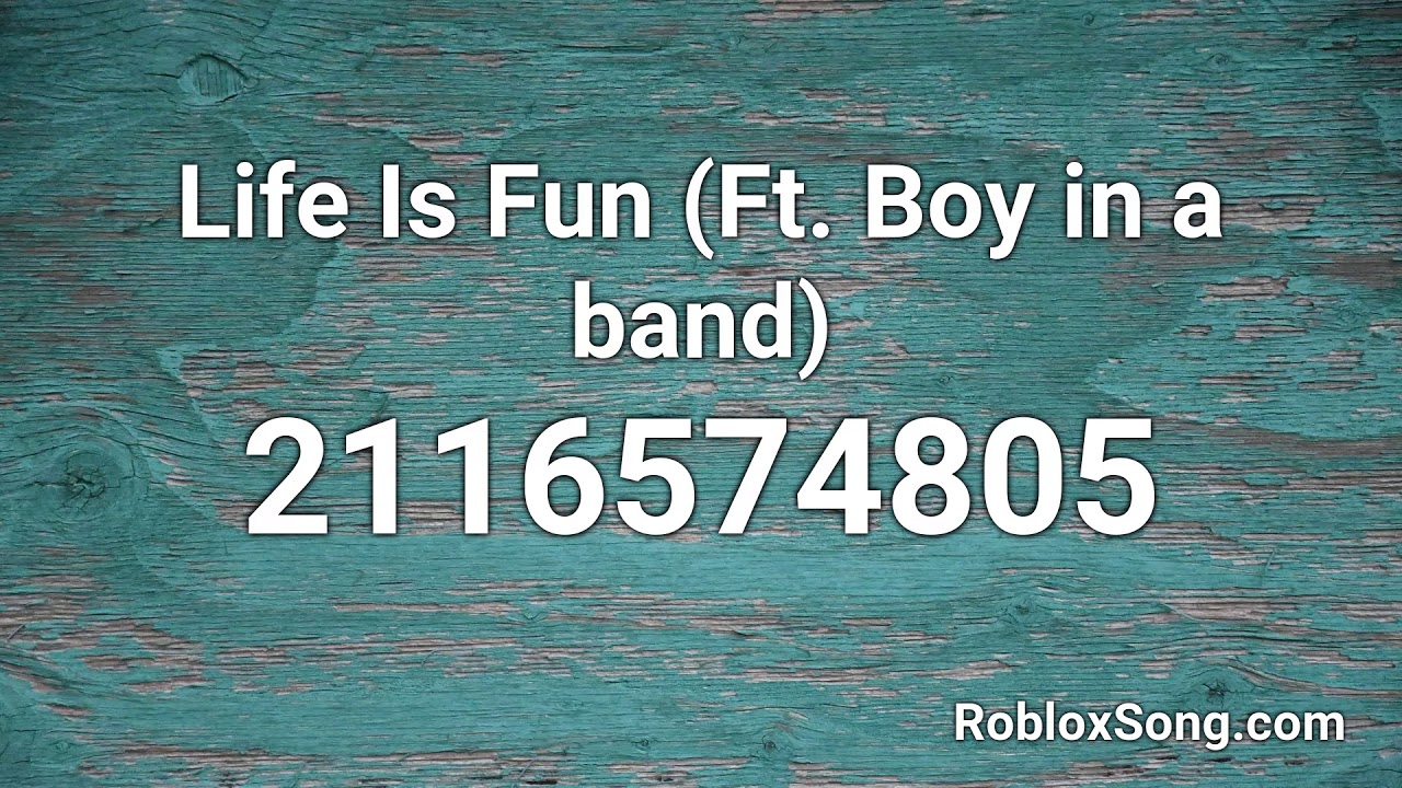 Life Is Fun Ft Boy In A Band Roblox Id Roblox Music Code Youtube - roblox fun song id