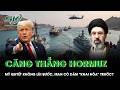 Hormuz căng như dây đàn: Mỹ quyết không lùi bước, Iran liệu có dám "khai hỏa" trước?