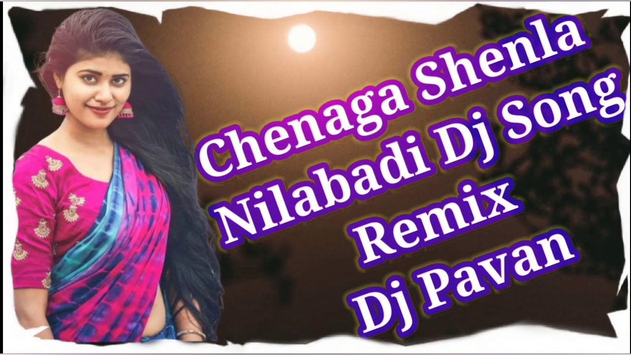 Chenaga chenla nilabadi Dj Song Chenaga chenla nilabadi Dj Song full song