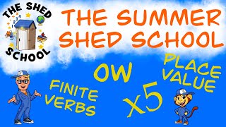 The SUMMER Shed School Friday 24th July FINITE VERBS/ ow/ PLACE VALUE/ x5
