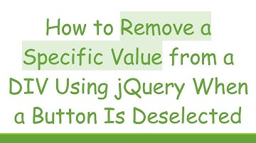 How to Remove a Specific Value from a DIV Using jQuery When a Button Is Deselected